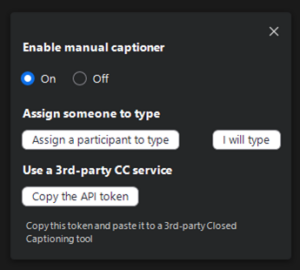 Enable manual captioner dialog box.  There is an on/off option along with button to choose yourself and someone else to type or copy the API token.